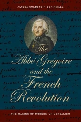 The Abbe Gregoire and the French Revolution - Alyssa Goldstein Sepinwall