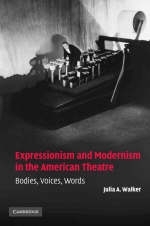 Expressionism and Modernism in the American Theatre - Julia A. Walker
