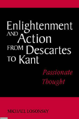 Enlightenment and Action from Descartes to Kant - Michael Losonsky