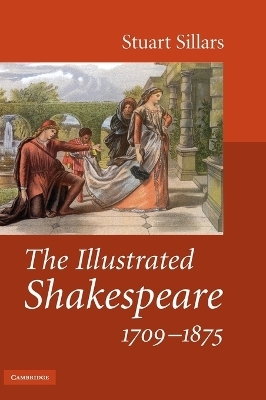 The Illustrated Shakespeare, 1709?1875 - Stuart Sillars