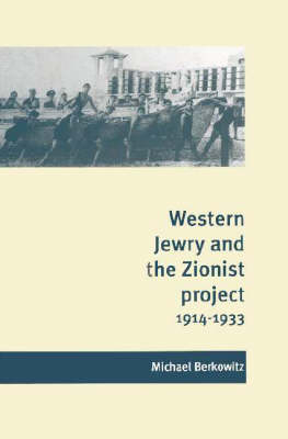 Western Jewry and the Zionist Project, 1914-1933 - Michael Berkowitz