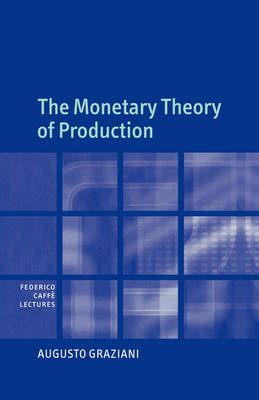 The Monetary Theory of Production - Augusto Graziani