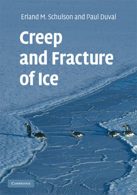 Creep and Fracture of Ice - Erland M. Schulson; Paul Duval