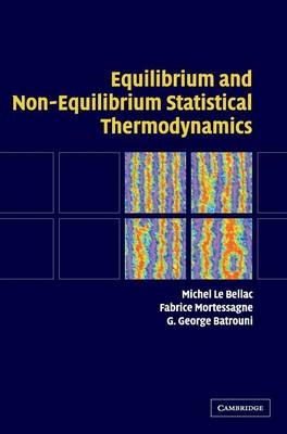 Equilibrium and Non-Equilibrium Statistical Thermodynamics - Michel Le Bellac; Fabrice Mortessagne; G. George Batrouni
