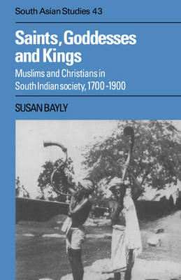 Saints, Goddesses and Kings - Susan Bayly
