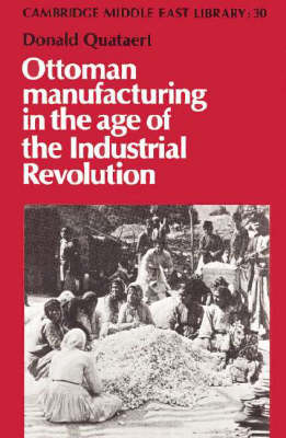 Ottoman Manufacturing in the Age of the Industrial Revolution - Donald Quataert