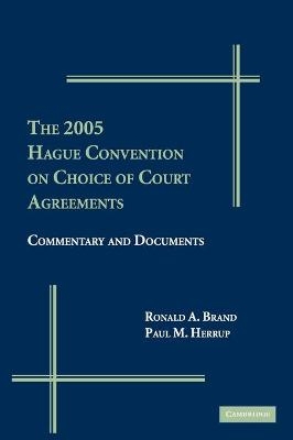 The 2005 Hague Convention on Choice of Court Agreements - Ronald A. Brand; Paul Herrup