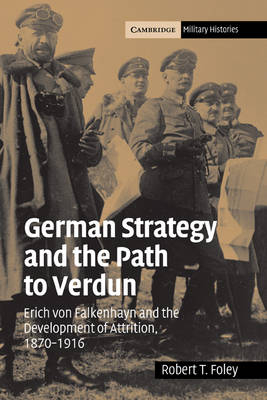 German Strategy and the Path to Verdun - Robert T. Foley
