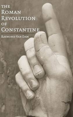 The Roman Revolution of Constantine - Raymond Van Dam