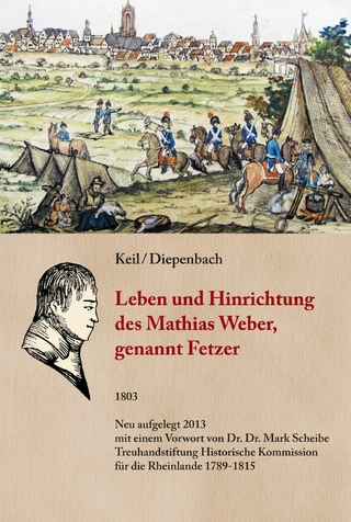 Leben und Hinrichtung des Mathias Weber, genannt Fetzer - Anton Keil; Diepenbach