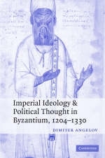 Imperial Ideology and Political Thought in Byzantium, 1204?1330 - Dimiter Angelov