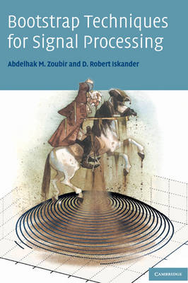 Bootstrap Techniques for Signal Processing - Abdelhak M. Zoubir, D. Robert Iskander