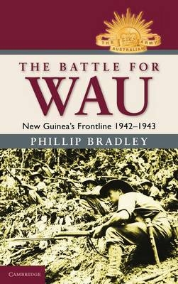 The Battle for Wau - Phillip Bradley