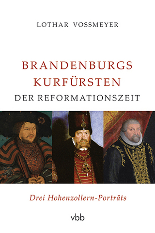 Brandenburgs Kurfürsten der Reformationszeit - Lothar Voßmeyer