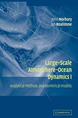 Large-Scale Atmosphere-Ocean Dynamics: Volume 1 - John Norbury; Ian Roulstone