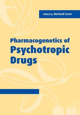 Pharmacogenetics of Psychotropic Drugs - Bernard Lerer