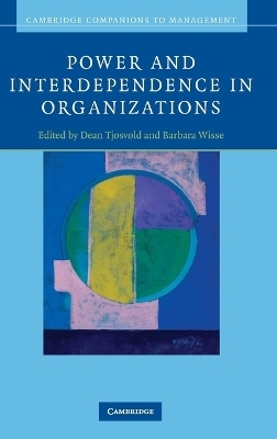 Power and Interdependence in Organizations - Dean Tjosvold; Barbara Wisse