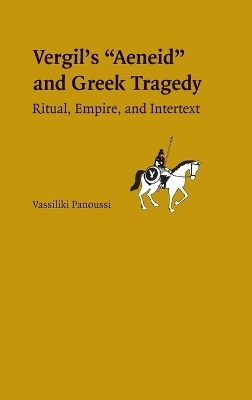 Vergil's Aeneid and Greek Tragedy - Vassiliki Panoussi