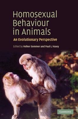Homosexual Behaviour in Animals - Volker Sommer; Paul L. Vasey