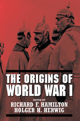 The Origins of World War I - Richard F. Hamilton; Holger H. Herwig