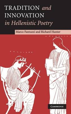 Tradition and Innovation in Hellenistic Poetry - Marco Fantuzzi; Richard Hunter