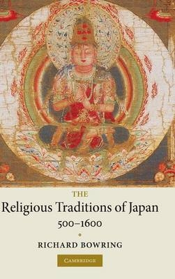The Religious Traditions of Japan 500?1600 - Richard Bowring