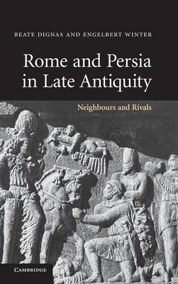 Rome and Persia in Late Antiquity - Beate Dignas; Engelbert Winter