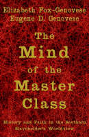 The Mind of the Master Class - Elizabeth Fox-Genovese; Eugene D. Genovese