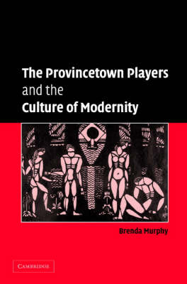 The Provincetown Players and the Culture of Modernity - Brenda Murphy