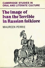 The Image of Ivan the Terrible in Russian Folklore - Maureen Perrie