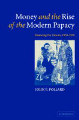 Money and the Rise of the Modern Papacy - John F. Pollard