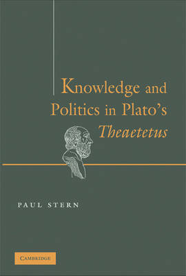 Knowledge and Politics in Plato's Theaetetus - Paul Stern