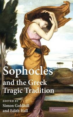 Sophocles and the Greek Tragic Tradition - Simon Goldhill; Edith Hall