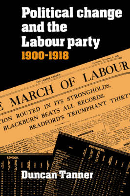Political Change and the Labour Party 1900?1918 - Duncan Tanner