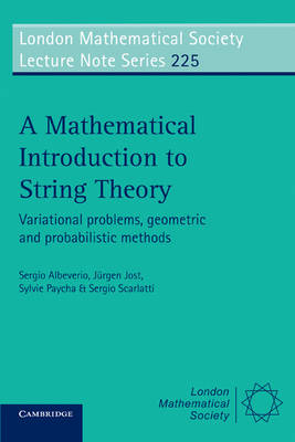 A Mathematical Introduction to String Theory - Sergio Albeverio; Jurgen Jost; Sylvie Paycha; Sergio Scarlatti