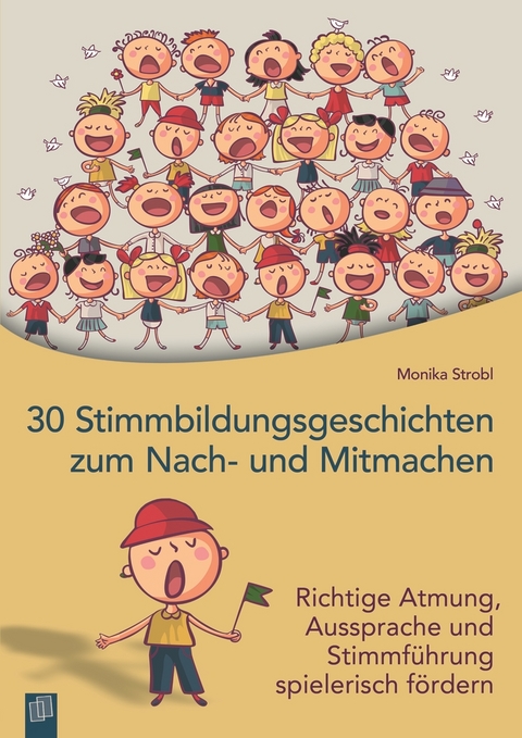 30 Stimmbildungsgeschichten zum Nach- und Mitmachen - Monika Strobl