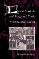 Local Markets and Regional Trade in Medieval Exeter - Maryanne Kowaleski