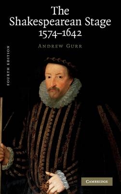 The Shakespearean Stage 1574?1642 - Andrew Gurr
