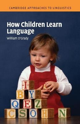 How Children Learn Language - William O'Grady