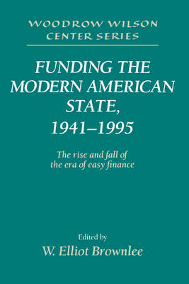 Funding the Modern American State, 1941-1995 - W. Elliot Brownlee