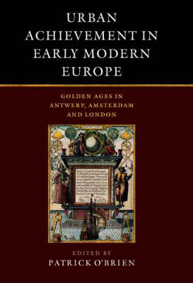 Urban Achievement in Early Modern Europe - Patrick O'Brien; Derek Keene; Marjolein 'T Hart; Herman Van Der Wee