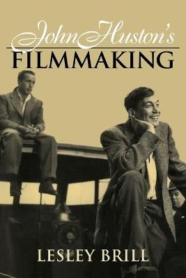 John Huston's Filmmaking - Lesley Brill