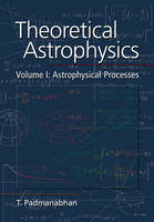 Theoretical Astrophysics: Volume 1, Astrophysical Processes - T. Padmanabhan