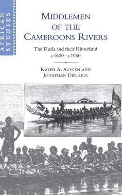 Middlemen of the Cameroons Rivers - Ralph A. Austen; Jonathan Derrick