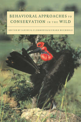 Behavioral Approaches to Conservation in the Wild - Janine R. Clemmons; Richard Buchholz