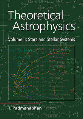 Theoretical Astrophysics: Volume 2, Stars and Stellar Systems - T. Padmanabhan