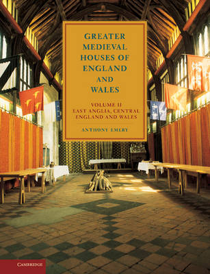 Greater Medieval Houses of England and Wales, 1300?1500: Volume 2, East Anglia, Central England and Wales - Anthony Emery