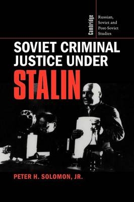Soviet Criminal Justice under Stalin - Jr Solomon, Peter H.
