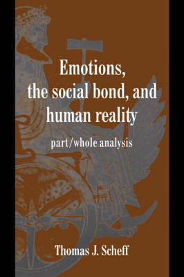 Emotions, the Social Bond, and Human Reality - Thomas J. Scheff