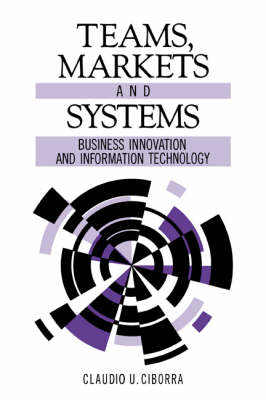 Teams, Markets and Systems - Claudio U. Ciborra